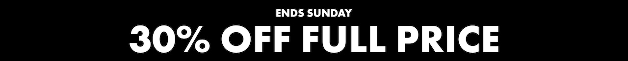 Ends Sunday. 30% Off Full Price