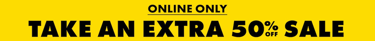 Online Only. Take An Extra 50% Off Sale.