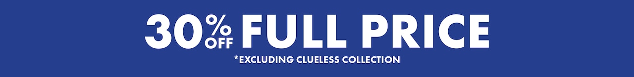 30% Off Full Price. Exluding Clueless Collection.
