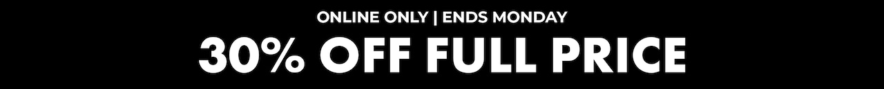Online Only | Ends Monday 30% OFf Full Price