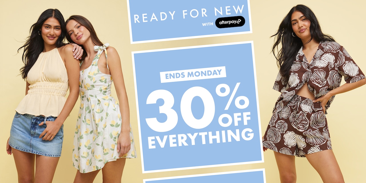 Ready for New With Afterpay. Ends Monday 30% Off Everything.
