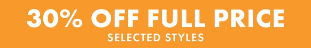30% Off All Full Price. Selected Styles