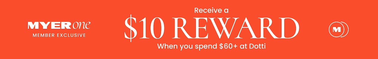 Myer One Member Exclusive. Receive a $10 reward when you spend $60+ at Dotti