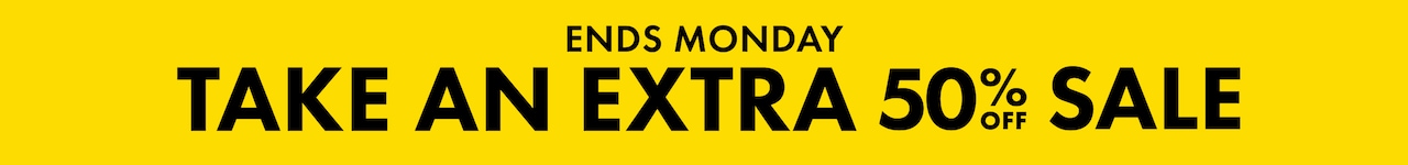 Ends Monday. Take An Extra 50% Off Sale.