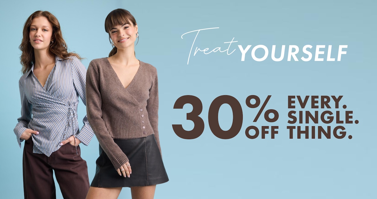 Treat Yourself. 30% Off Every Single Thing