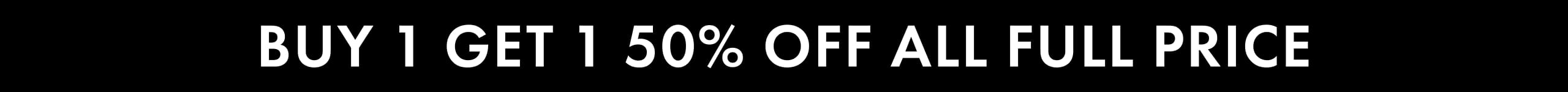 Buy 1 Get 1 50% Off All Full Price