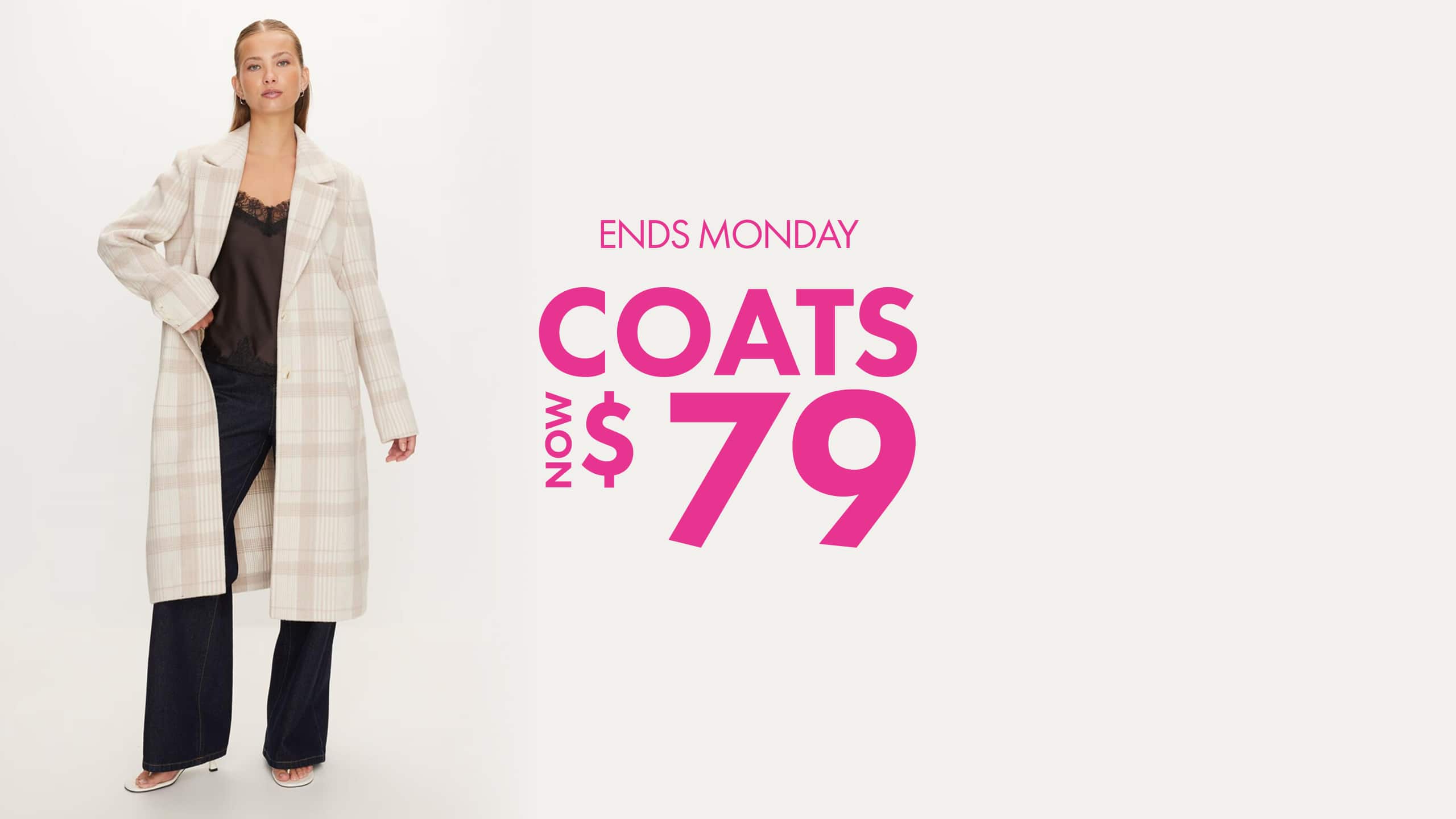 Ends Monday. Coats now $79.