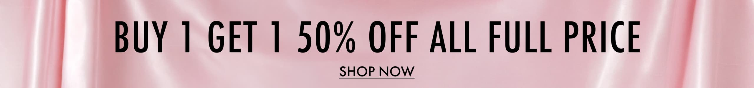 Buy 1 Get 1 50% Off All Full Price. Shop Now