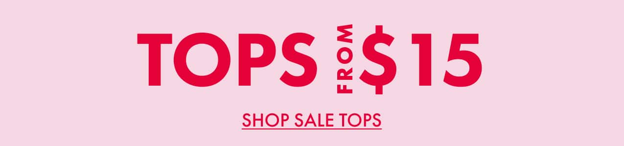 Tops From $15. Shop Sale Tops