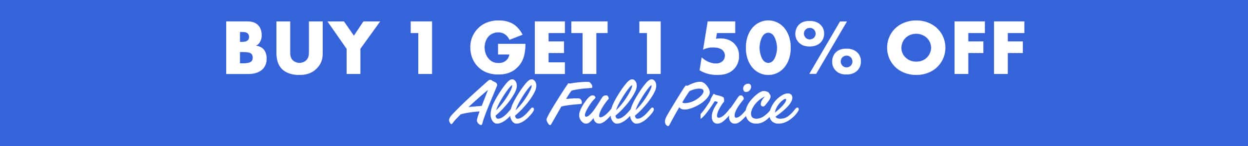 Buy 1 Get 1 50% Off All Full Price